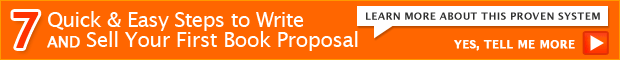 7 Quick & Easy Steps to Write AND Sell Your First Book Proposal